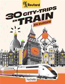 Guide du Routard : 30 city-trips en train en Europe