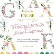 Ma petite pause : Monogrammes fleuris à l'aquarelle - Larousse