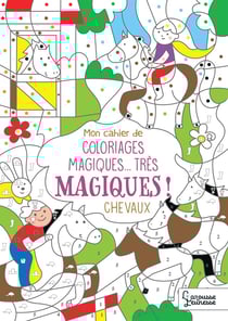 Mon cahier de coloriages magiques... tres magiques ! chevaux