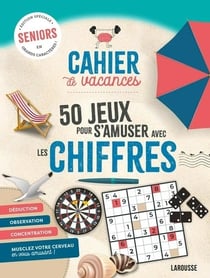 Cahier de vacances 50 jeux pour s'amuser avec les chiffres - Edition spéciale seniors en grands caractères !