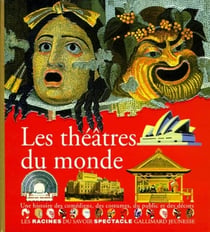 Les theatres du monde une histoire de comediens, des costumes, du public et des decors - une histoir
