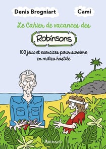 Le cahier de vacances des Robinsons : 100 jeux et exercices pour survivre en milieu hostile