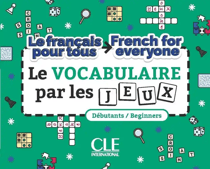 Le français pour tous / French for everyone : Le vocabulaire par les jeux - Débutants - Niveau A1>A2