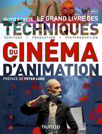 Le grand livre des techniques du cinéma d'animation : Écriture, production, postproduction (2e édition)