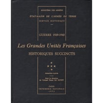 Guerre 1939-1945. les grandes unites francaises : historiques succincts. t. 5, 1re partie