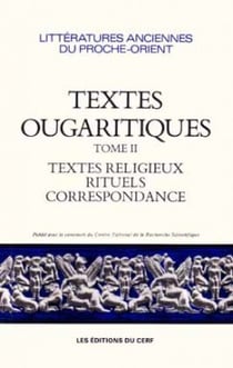 Textes ougaritiques - tome 2 Textes religieux, rituels, correspondance