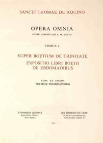 Super Boetium de Trinitate - tomus 1 Expositio libri boetii de ebdomadibus