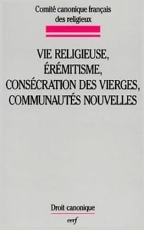 Vie religieuse, érémitisme, consécration des vierges, communautés nouvelles