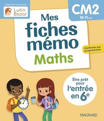 Mes fiches mémo : Maths : CM2 : Être prêt pour l'entrée en 6e