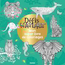 Mon super livre de coloriages - defis nature - animaux extraordinaires
