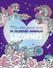 Mon tres grand livre de coloriages mandalas licornes