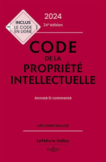 Code de la propriété intellectuelle : Annoté et commenté (édition 2024)