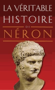 La véritable histoire de : Néron