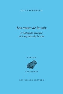 Les routes de la voix - l'Antiquité grecque et le mystère de la voix