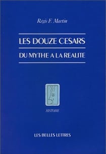 Les Douze Césars : Du mythe à la réalité