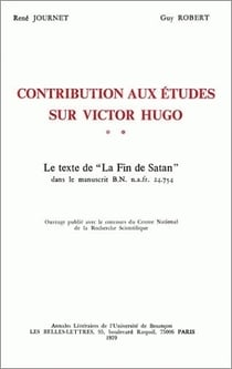 Contributions aux études sur Victor Hugo : Tome II. Le texte de La fin de satan dans le manuscrit B.N. n.a. fr. 24.754
