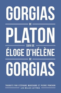 Gorgias de Platon suivi de l’Éloge d’Hélène de Gorgias