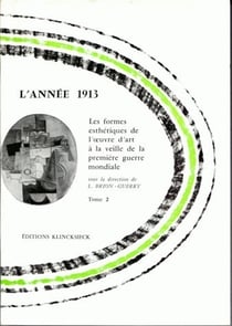 L'année 1913. Les formes esthétiques de l'oeuvre d'art à la veille de la première guerre mondiale. Tomes 1-2 : Travaux et documents inédits