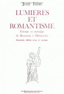 Lumières et romantisme : Énergie et nostalgie de Rousseau à Mickievicz