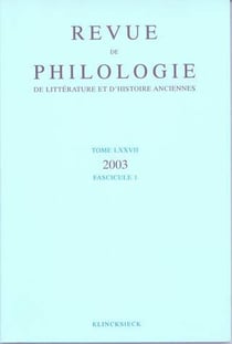 Revue de philologie, de litterature et d'histoire anciennes volume 77 - fascicule 1 (édition 2003)