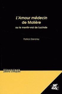 L'Amour médecin de Molière : Ou le mentir-vrai de Lucinde