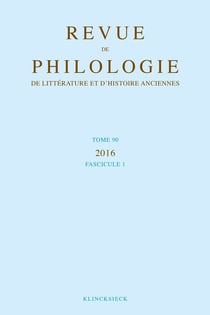 Revue de philologie, de litterature et d'histoire anciennes volume 90 - fascicule 1
