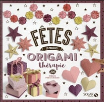 Fêtes : 25 modèles origamithérapie : 200 feuilles pour les réaliser