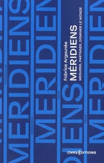 Méridiens : Mesurer, partager, dominer le monde