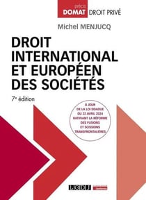 Droit international et européen des sociétés : À jour de la loi DDADUE du 22 avril 2024 ratifiant la réforme des fusions et scissions transfrontalières (7e édition)