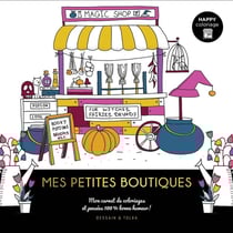 Happy-coloriage : Mes petites boutiques - Dessain et Tolra