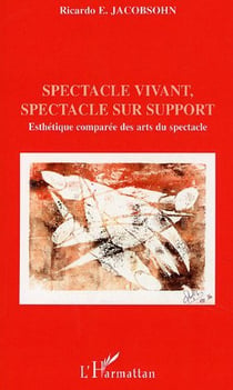 Spectacle vivant, spectacle sur support - esthetique comparee des arts du spectacle