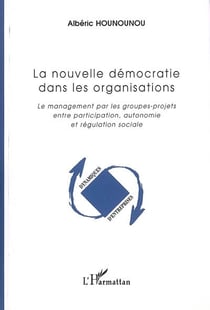 Nouvelle démocratie dans les organisations - le management des groupes-projets entre participation, autonomie et régulation sociale