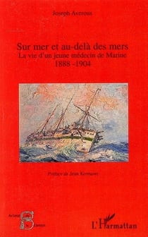 Sur mer et au-delà des mers - la vie d'un jeune médecin de marine (1888-1904)