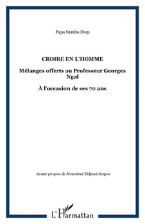 Croire en l'homme - mélanges offerts au professeur georges ngal
