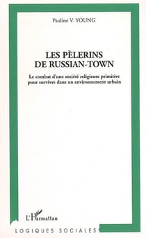 Les pèlerins de russian-town - le combat d'une société religieuse primitive