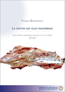 La gestion des villes maghrébines - une approche géomatique appliquée à la ville d'Oran