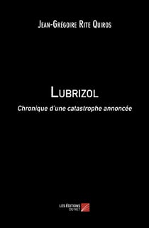 Lubrizol - chronique d une catastrophe annoncee