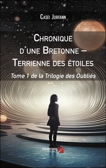 Chronique d'une Bretonne - Terrienne des étoiles : Tome 1 de la Trilogie des Oubliés