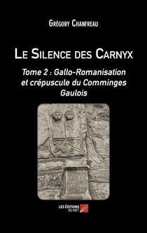 Le Silence des Carnyx : Tome 2 : Gallo-Romanisation et crépuscule du Comminges Gaulois