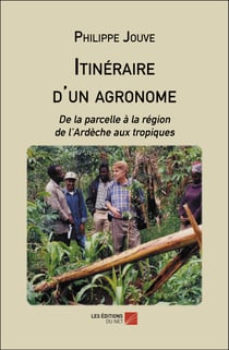 Itinéraire d'un agronome : De la parcelle à la région de l'Ardèche aux tropiques