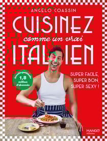 Cuisinez comme un vrai Italien : Super facile, super bon, super sexy !