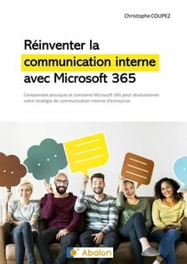 Réinventer la communication interne avec Microsoft 365 : Comprendre comment Microsoft 365 peut révolutionner votre stratégie de communication interne