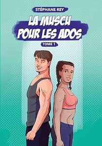 La Muscu pour les Ados : Tome 1