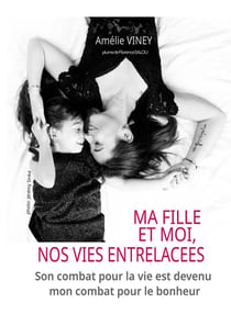 Ma fille et moi, nos vies entrelacées : Son combat pour la vie est devenu mon combat pour le bonheur