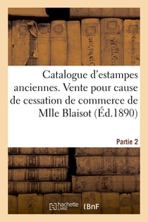 Catalogue d'estampes anciennes, école française du XVIIIe siècle en noir et en couleur : Vente pour cause de cessation de commerce de Mlle Blaisot. Partie 2