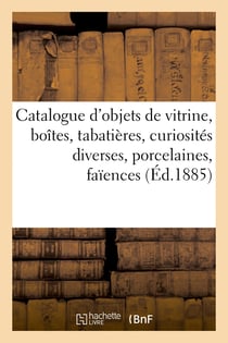 Catalogue d'objets de vitrine, boîtes, tabatières, curiosités diverses, porcelaines, faïences