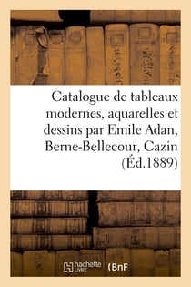 Catalogue de tableaux modernes, aquarelles et dessins par Emile Adan, Berne-Bellecour, Cazin