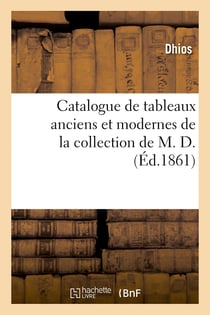 Catalogue de tableaux anciens et modernes de la collection de M. D.