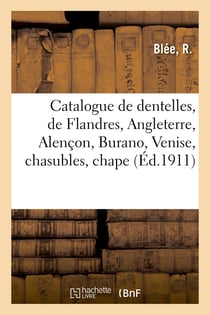 Catalogue de dentelles anciennes, de Flandres, Angleterre, Alençon, Burano, Venise, chasubles : chape, soieries anciennes, broderies, bijoux