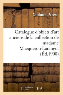 Catalogue d'objets d'art anciens de la collection de madame Macqueron-Larangot